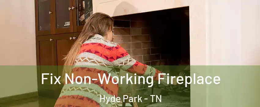 Fix Non-Working Fireplace Hyde Park - TN