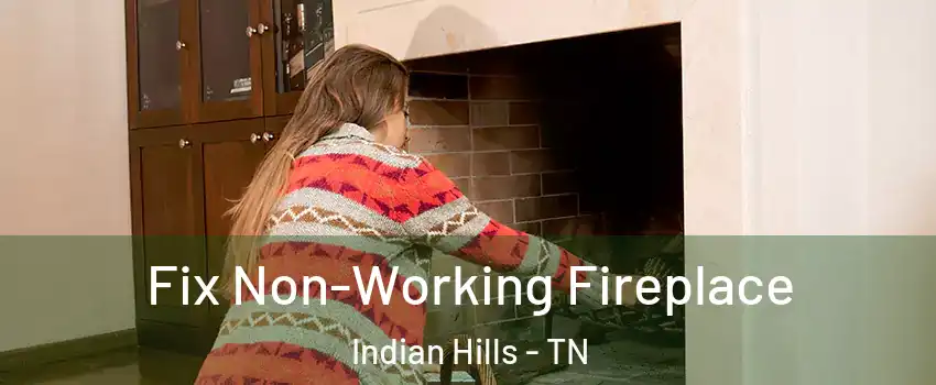 Fix Non-Working Fireplace Indian Hills - TN