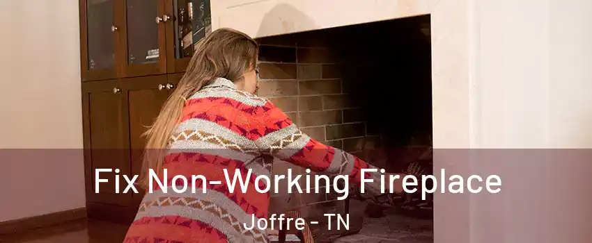 Fix Non-Working Fireplace Joffre - TN