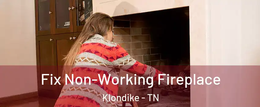 Fix Non-Working Fireplace Klondike - TN