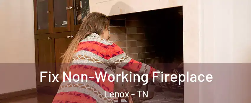 Fix Non-Working Fireplace Lenox - TN