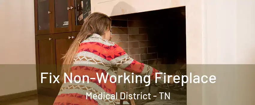 Fix Non-Working Fireplace Medical District - TN