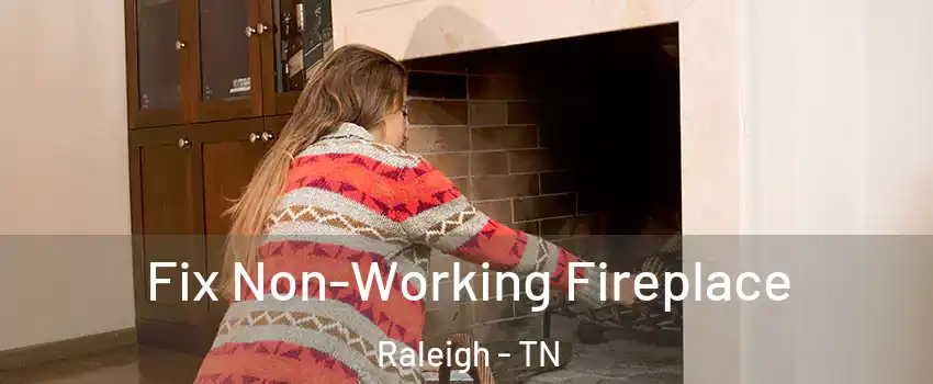 Fix Non-Working Fireplace Raleigh - TN