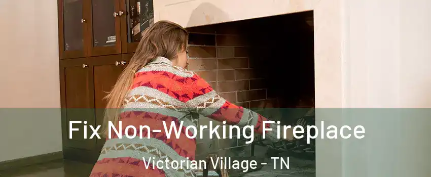 Fix Non-Working Fireplace Victorian Village - TN