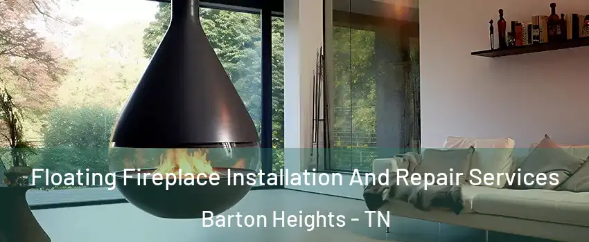 Floating Fireplace Installation And Repair Services Barton Heights - TN