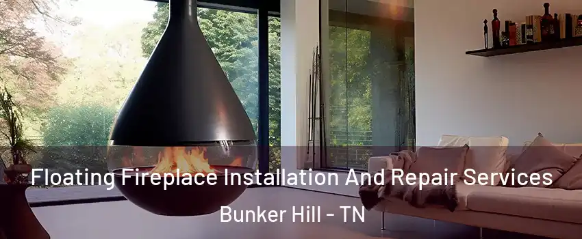 Floating Fireplace Installation And Repair Services Bunker Hill - TN