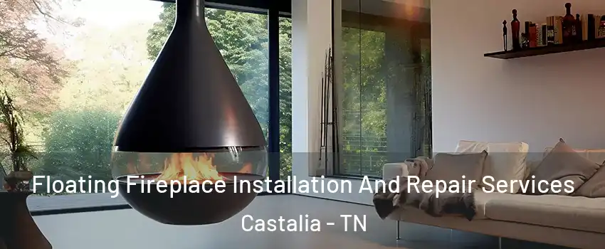 Floating Fireplace Installation And Repair Services Castalia - TN