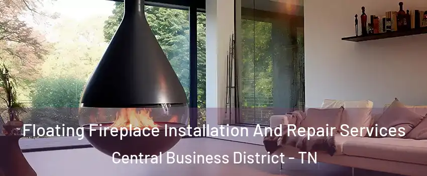 Floating Fireplace Installation And Repair Services Central Business District - TN