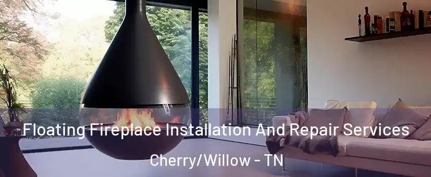 Floating Fireplace Installation And Repair Services Cherry/Willow - TN