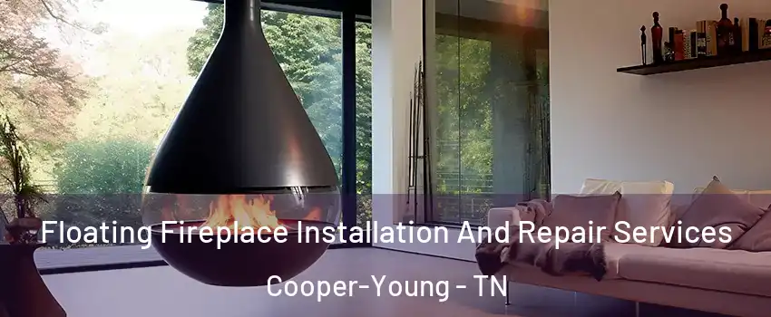 Floating Fireplace Installation And Repair Services Cooper-Young - TN