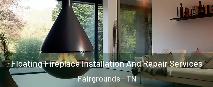 Floating Fireplace Installation And Repair Services Fairgrounds - TN