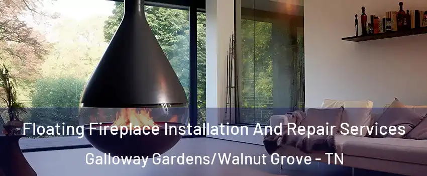 Floating Fireplace Installation And Repair Services Galloway Gardens/Walnut Grove - TN