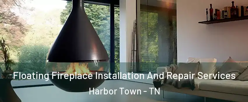 Floating Fireplace Installation And Repair Services Harbor Town - TN