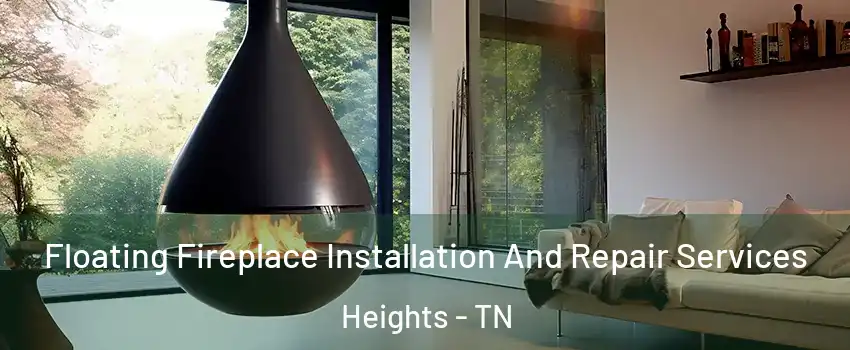 Floating Fireplace Installation And Repair Services Heights - TN