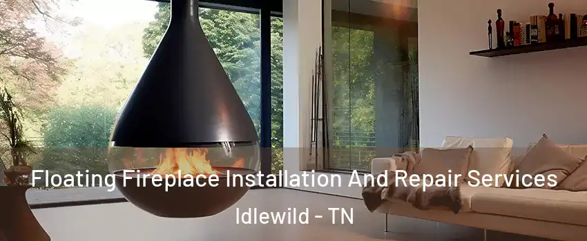 Floating Fireplace Installation And Repair Services Idlewild - TN