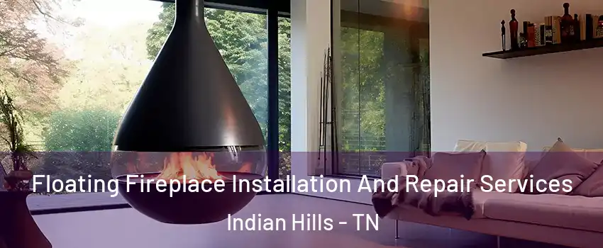 Floating Fireplace Installation And Repair Services Indian Hills - TN