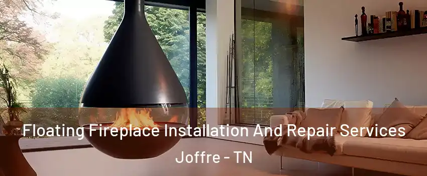 Floating Fireplace Installation And Repair Services Joffre - TN