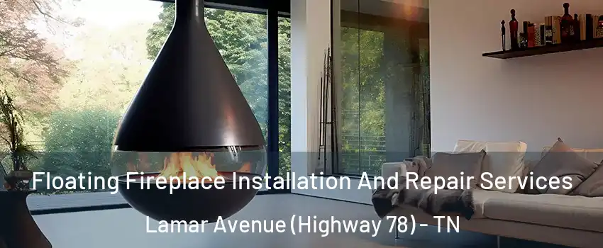 Floating Fireplace Installation And Repair Services Lamar Avenue (Highway 78) - TN