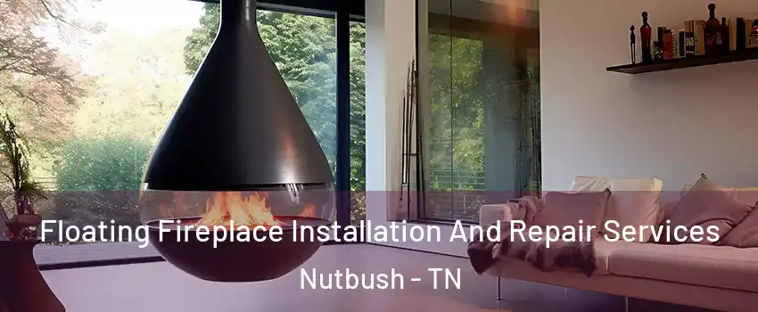 Floating Fireplace Installation And Repair Services Nutbush - TN