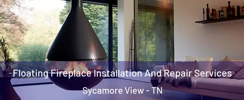 Floating Fireplace Installation And Repair Services Sycamore View - TN