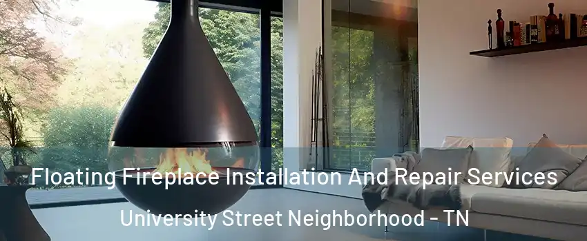 Floating Fireplace Installation And Repair Services University Street Neighborhood - TN