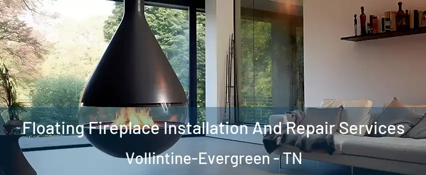 Floating Fireplace Installation And Repair Services Vollintine-Evergreen - TN