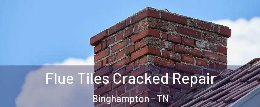 Flue Tiles Cracked Repair Binghampton - TN