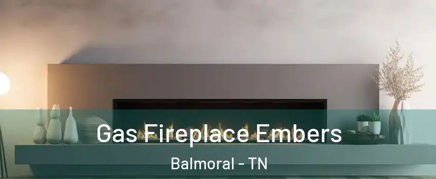 Gas Fireplace Embers Balmoral - TN