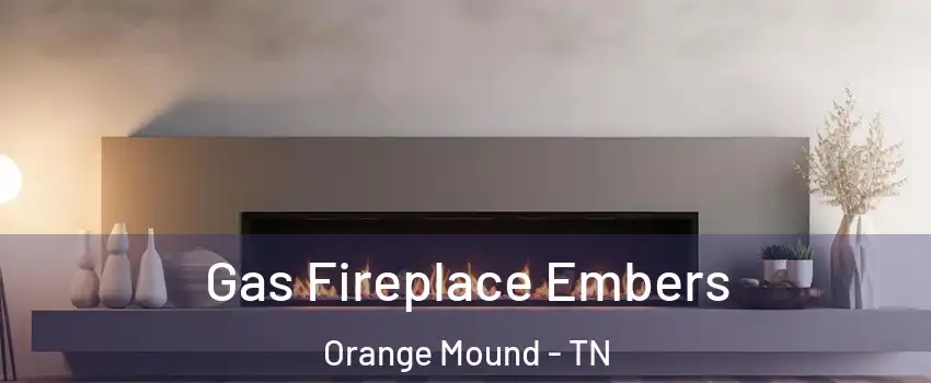 Gas Fireplace Embers Orange Mound - TN