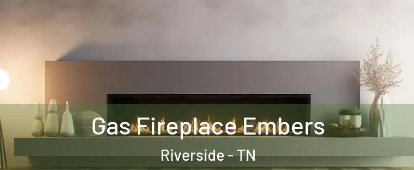 Gas Fireplace Embers Riverside - TN