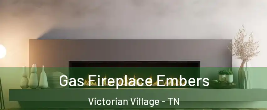 Gas Fireplace Embers Victorian Village - TN