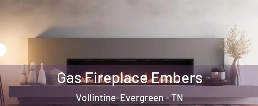 Gas Fireplace Embers Vollintine-Evergreen - TN