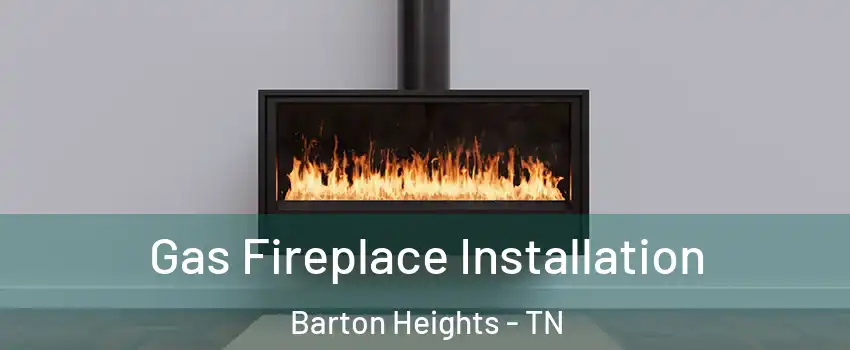 Gas Fireplace Installation Barton Heights - TN