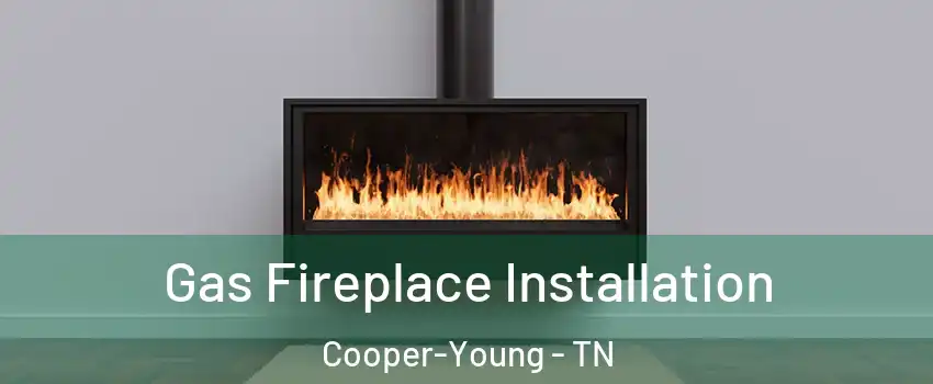 Gas Fireplace Installation Cooper-Young - TN