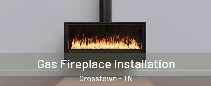 Gas Fireplace Installation Crosstown - TN