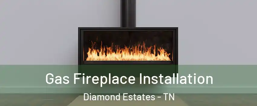 Gas Fireplace Installation Diamond Estates - TN