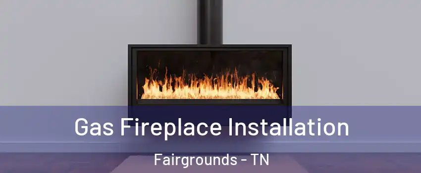 Gas Fireplace Installation Fairgrounds - TN