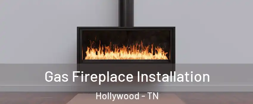 Gas Fireplace Installation Hollywood - TN