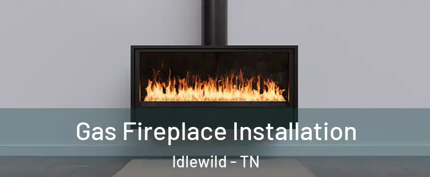 Gas Fireplace Installation Idlewild - TN