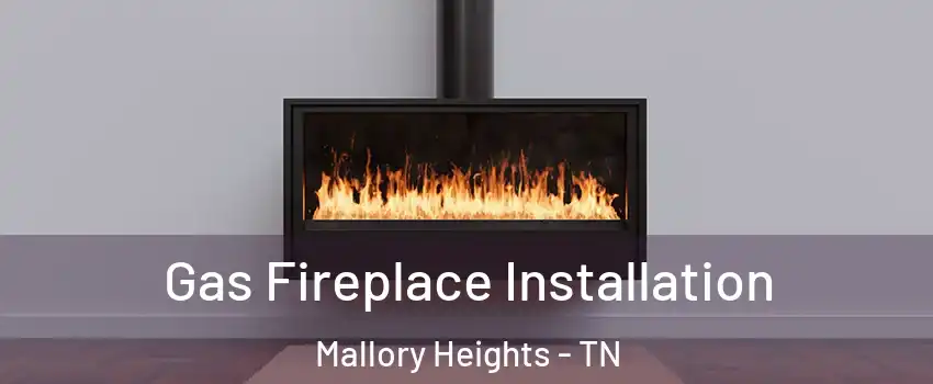 Gas Fireplace Installation Mallory Heights - TN