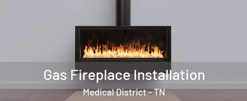 Gas Fireplace Installation Medical District - TN