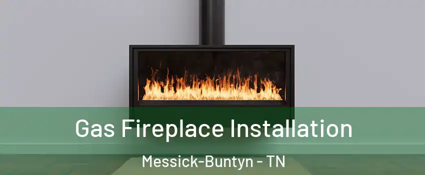 Gas Fireplace Installation Messick-Buntyn - TN