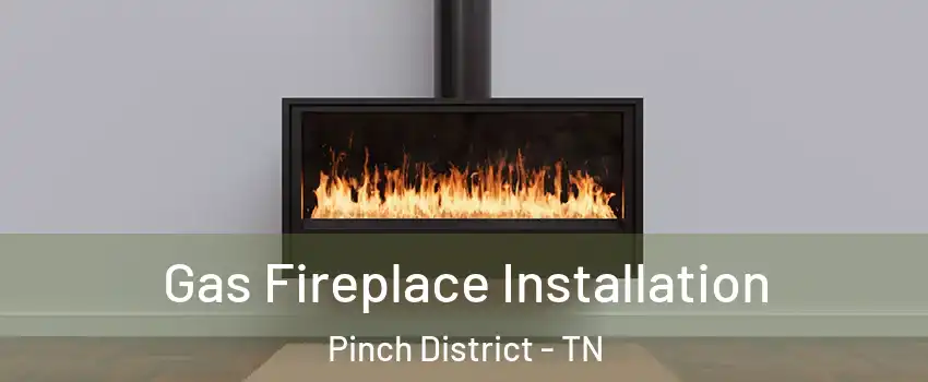 Gas Fireplace Installation Pinch District - TN