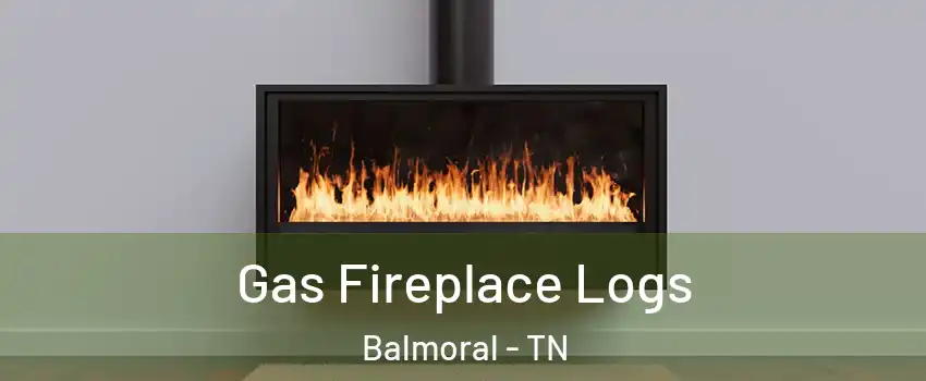 Gas Fireplace Logs Balmoral - TN