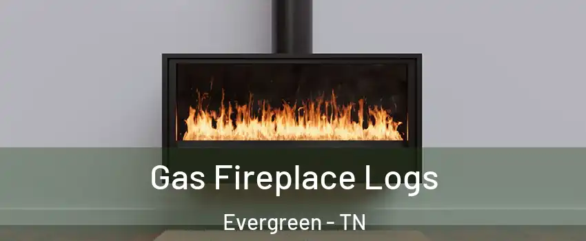 Gas Fireplace Logs Evergreen - TN