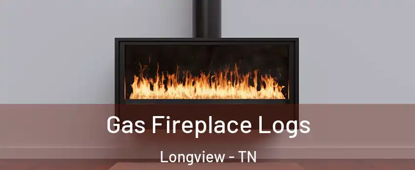 Gas Fireplace Logs Longview - TN