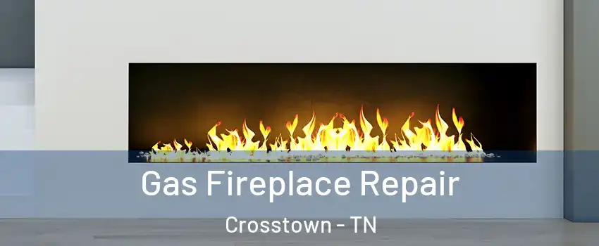 Gas Fireplace Repair Crosstown - TN