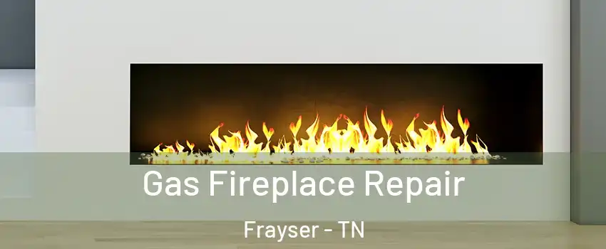 Gas Fireplace Repair Frayser - TN