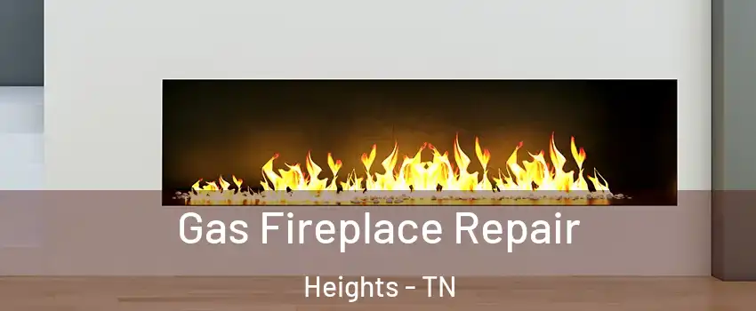 Gas Fireplace Repair Heights - TN