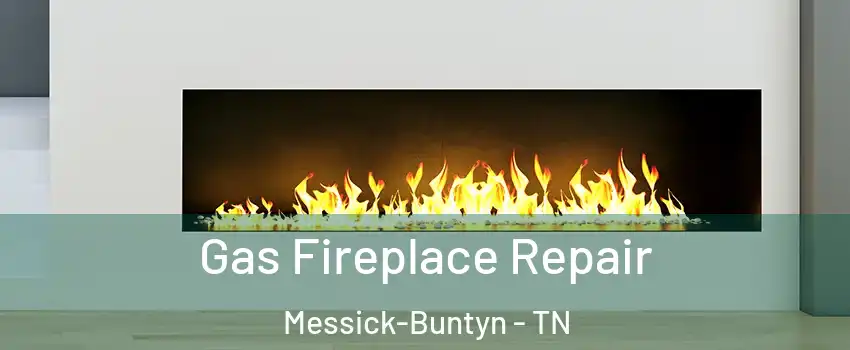 Gas Fireplace Repair Messick-Buntyn - TN